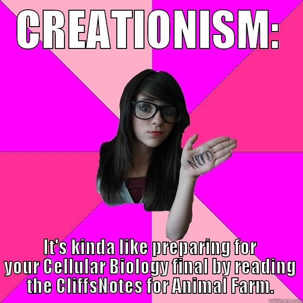 What Creationism is like. - CREATIONISM: IT'S KINDA LIKE PREPARING FOR YOUR CELLULAR BIOLOGY FINAL BY READING THE CLIFFSNOTES FOR ANIMAL FARM. Idiot Nerd Girl