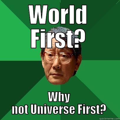 WORLD FIRST? WHY NOT UNIVERSE FIRST? High Expectations Asian Father