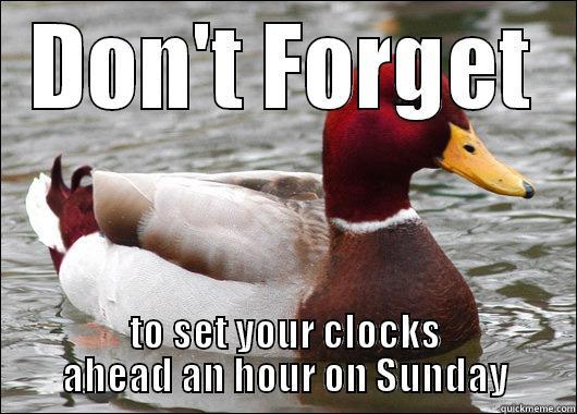 DON'T FORGET TO SET YOUR CLOCKS AHEAD AN HOUR ON SUNDAY Malicious Advice Mallard