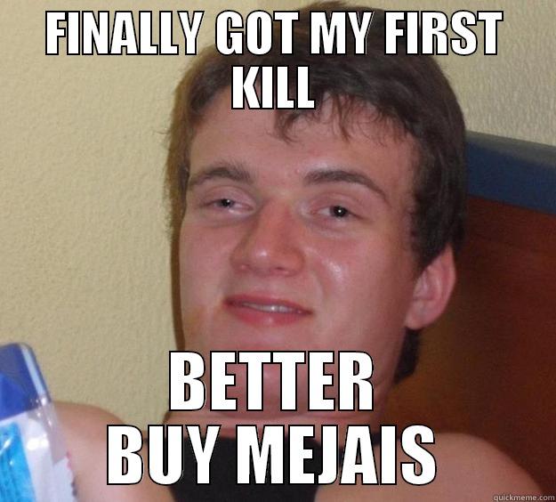 FINALLY GOT MY FIRST KILL BETTER BUY MEJAIS 10 Guy