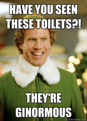 have you seen these toilets?! They're Ginormous  Buddy the Elf