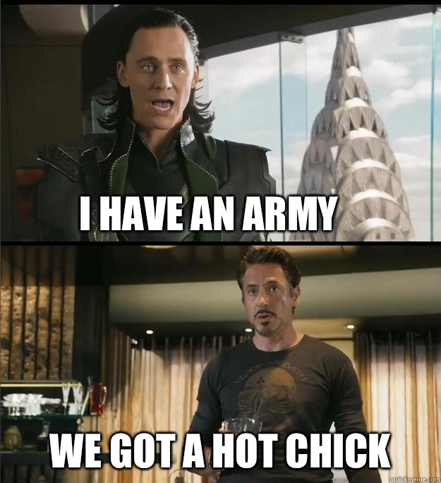 I have an army we got a hot chick - I have an army we got a hot chick  The Avengers