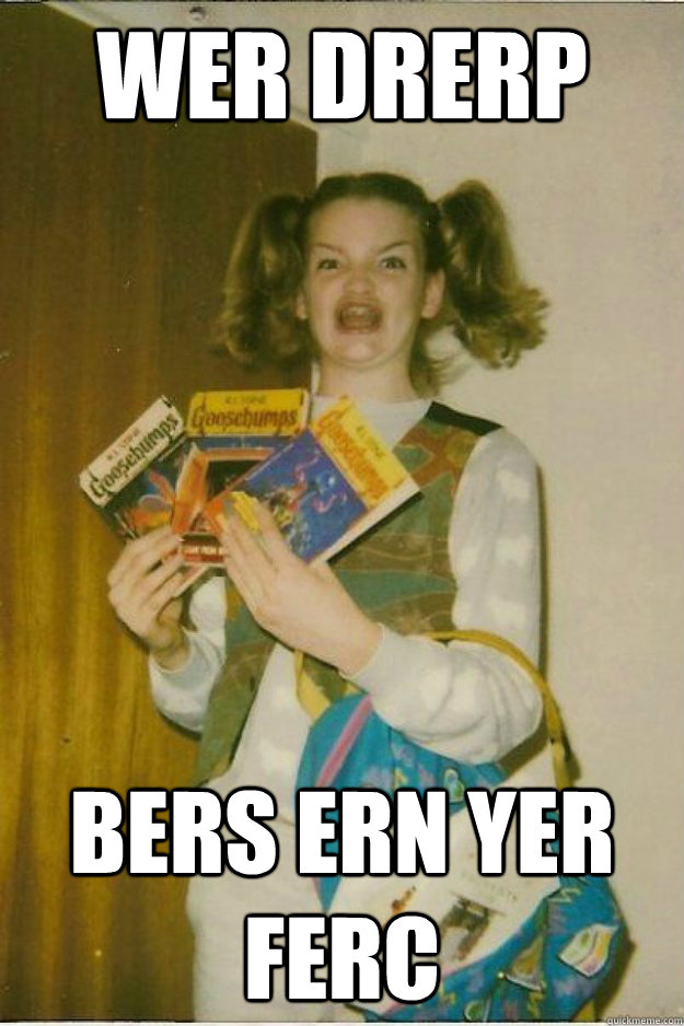 WER DRERP  BERS ERN YER FERC - WER DRERP  BERS ERN YER FERC  goosebumps girl