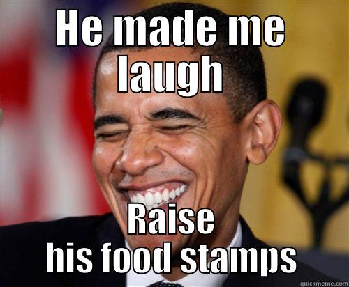 HE MADE ME LAUGH RAISE HIS FOOD STAMPS Scumbag Obama