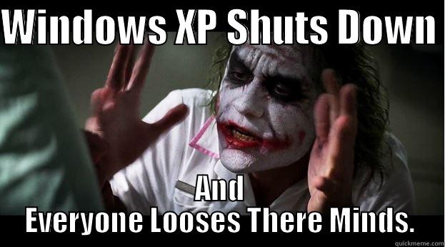 WINDOWS XP SHUTS DOWN  AND EVERYONE LOOSES THERE MINDS. Joker Mind Loss