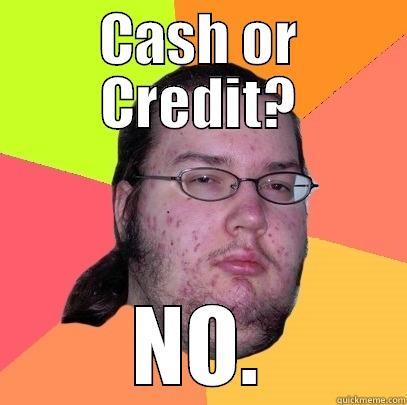 Donna's Meme - CASH OR CREDIT? NO. Butthurt Dweller