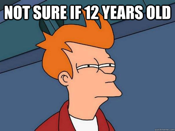 Not sure if 12 years old  - Not sure if 12 years old   Futurama Fry