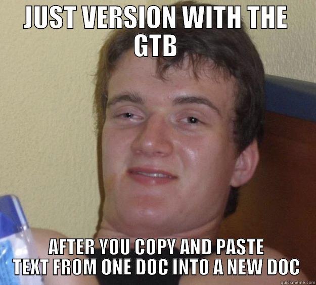 JUST VERSION WITH THE GTB AFTER YOU COPY AND PASTE TEXT FROM ONE DOC INTO A NEW DOC 10 Guy