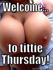 WELCOME... TO TITTIE THURSDAY! Misc