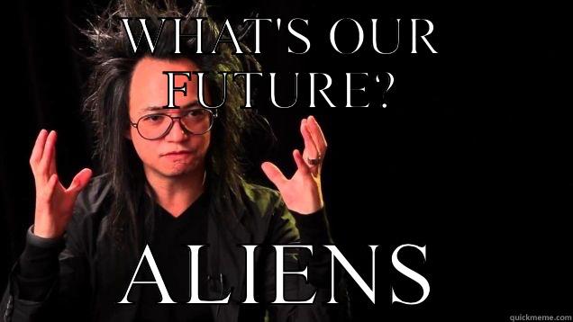 WHAT'S OUR FUTURE? ALIENS Misc