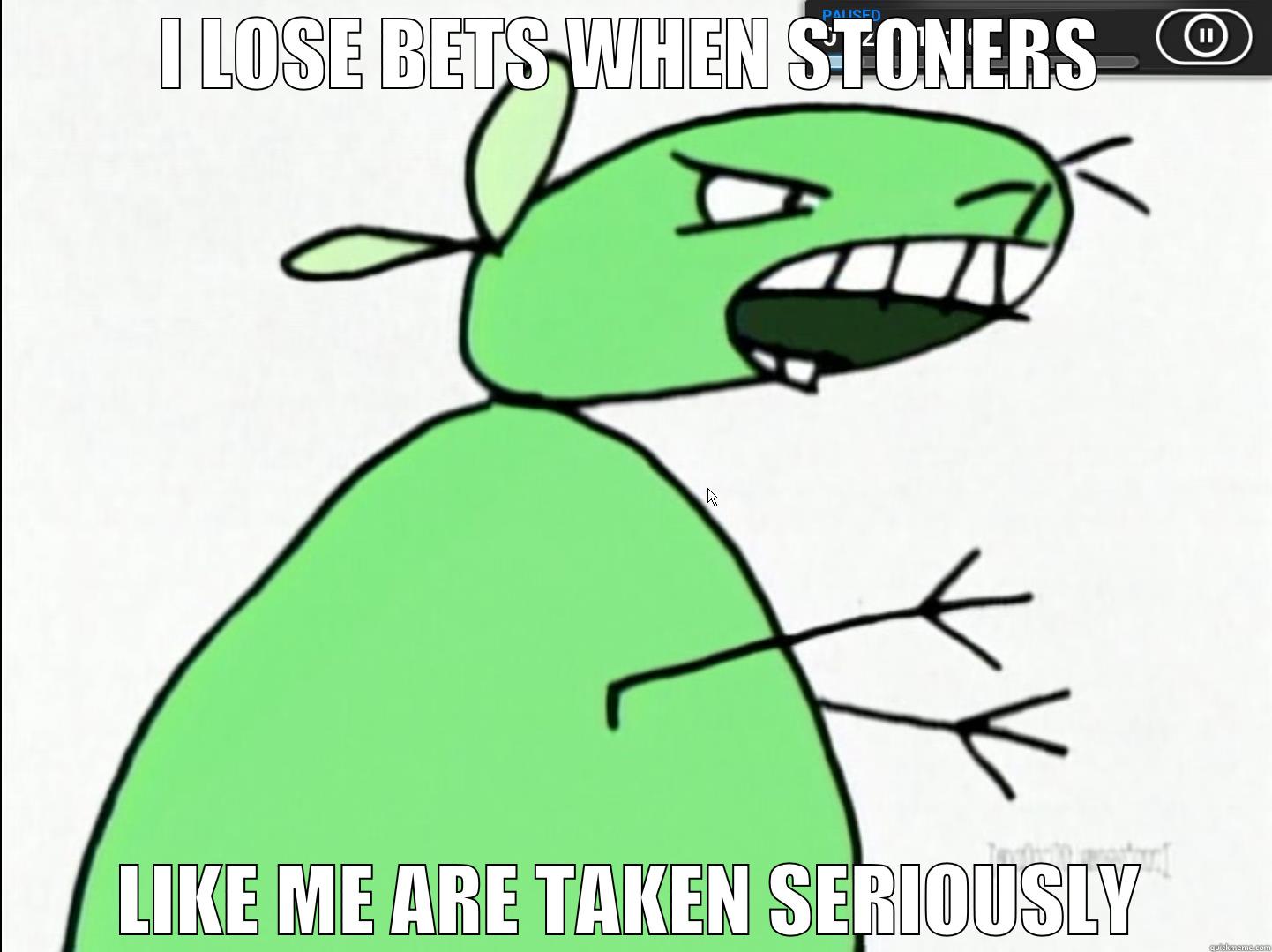 goof stoner 12oz shyte - I LOSE BETS WHEN STONERS LIKE ME ARE TAKEN SERIOUSLY Misc