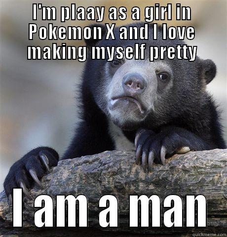 The truth of pokemon - I'M PLAAY AS A GIRL IN POKEMON X AND I LOVE MAKING MYSELF PRETTY I AM A MAN Confession Bear