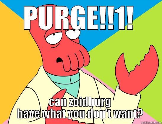 The purge!!! - PURGE!!1! CAN ZOIDBURG HAVE WHAT YOU DON'T WANT? Futurama Zoidberg 