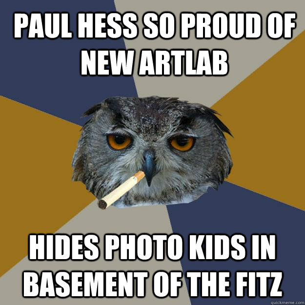 paul hess so proud of new artlab hides photo kids in basement of the fitz - paul hess so proud of new artlab hides photo kids in basement of the fitz  Art Student Owl