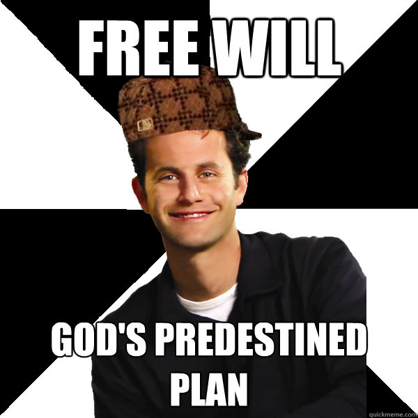 free will God's Predestined Plan  Scumbag Christian