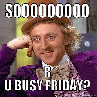 SOOOOOOOOO R U BUSY FRIDAY? Condescending Wonka