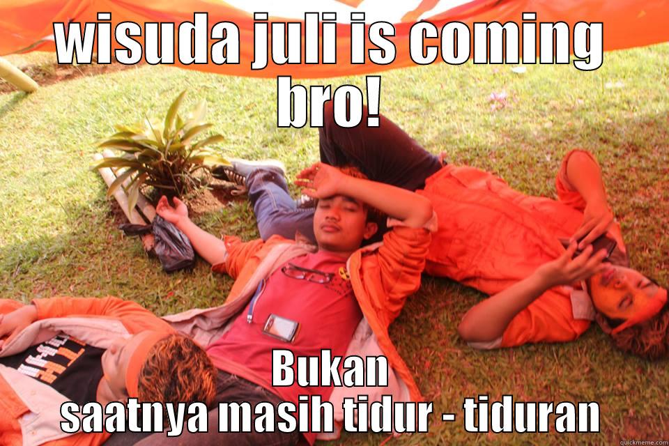 WISUDA JULI IS COMING BRO! BUKAN SAATNYA MASIH TIDUR - TIDURAN Misc