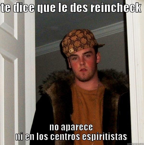 TE DICE QUE LE DES REINCHECK  NO APARECE NI EN LOS CENTROS ESPIRITISTAS Scumbag Steve