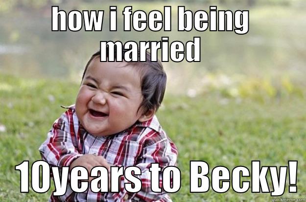 HOW I FEEL BEING MARRIED    10YEARS TO BECKY! Evil Toddler