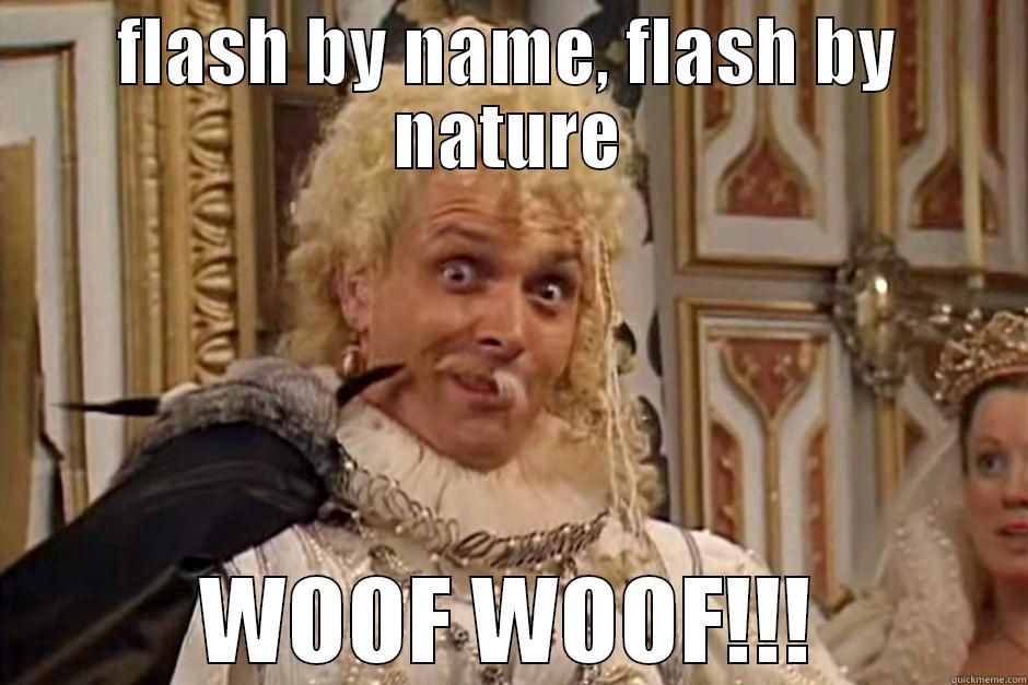 FLASH BY NAME, FLASH BY NATURE WOOF WOOF!!! Misc