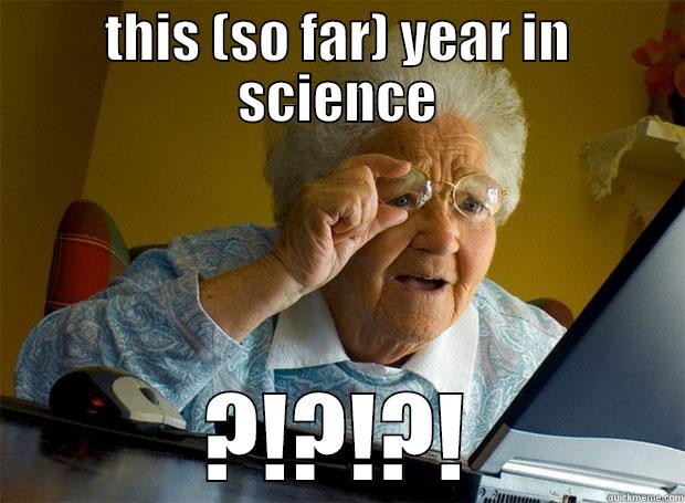 memeyeyeye86578 747e hehd - THIS (SO FAR) YEAR IN SCIENCE ?!?!?! Grandma finds the Internet