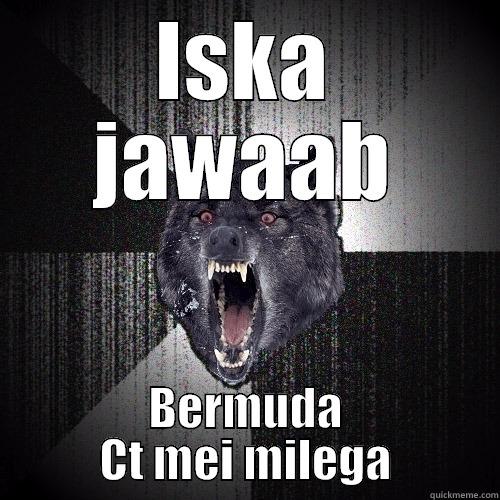 Iska jawaab - ISKA JAWAAB BERMUDA CT MEI MILEGA Insanity Wolf