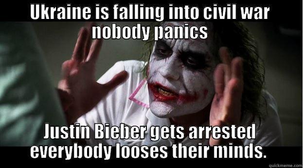 UKRAINE IS FALLING INTO CIVIL WAR NOBODY PANICS JUSTIN BIEBER GETS ARRESTED EVERYBODY LOOSES THEIR MINDS.  Joker Mind Loss