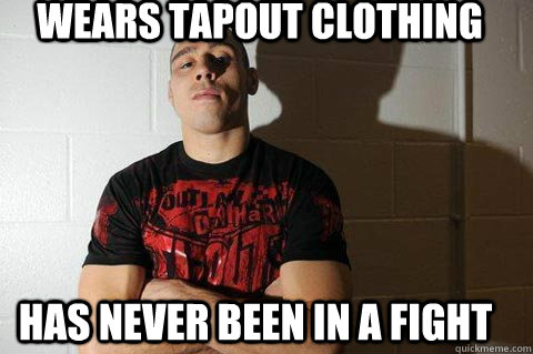 Wears Tapout Clothing Has Never been in a Fight - Wears Tapout Clothing Has Never been in a Fight  Misc