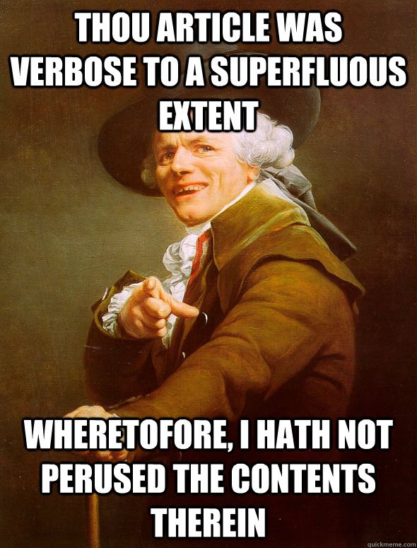 Thou Article was verbose to a superfluous extent Wheretofore, I hath not perused the contents therein  Joseph Ducreux