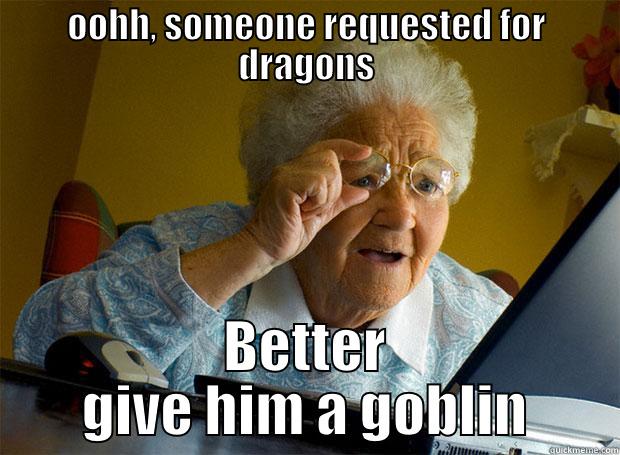 OOHH, SOMEONE REQUESTED FOR DRAGONS BETTER GIVE HIM A GOBLIN Grandma finds the Internet