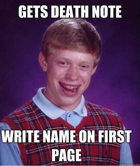 GetS Death note write name on first page - GetS Death note write name on first page  Bad Luck Brian