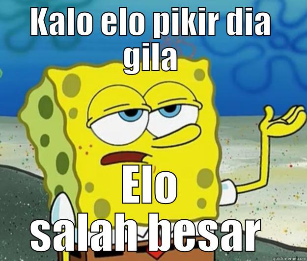 KALO ELO PIKIR DIA GILA ELO SALAH BESAR  Tough Spongebob