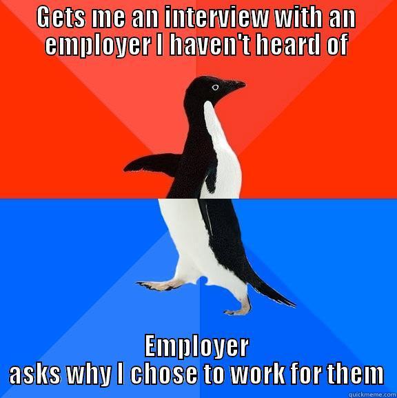 GETS ME AN INTERVIEW WITH AN EMPLOYER I HAVEN'T HEARD OF EMPLOYER ASKS WHY I CHOSE TO WORK FOR THEM Socially Awesome Awkward Penguin