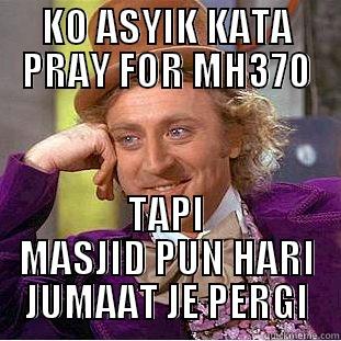 KO ASYIK KATA PRAY FOR MH370 TAPI MASJID PUN HARI JUMAAT JE PERGI Condescending Wonka