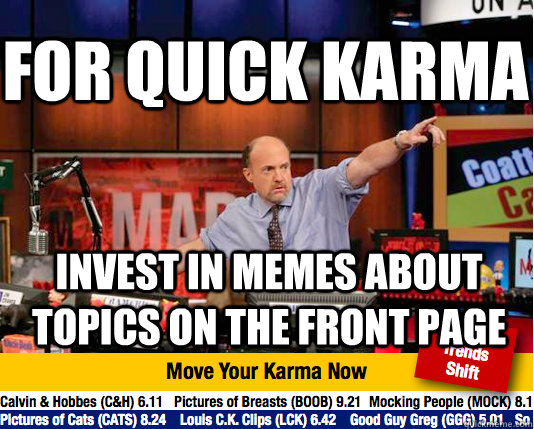 for quick karma invest in memes about topics on the front page  Mad Karma with Jim Cramer