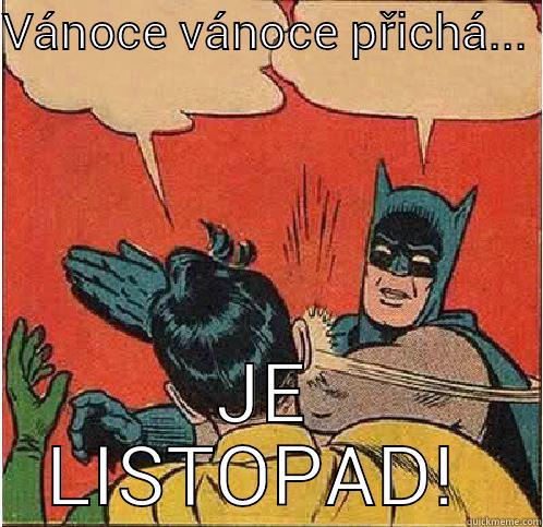 VÁNOCE VÁNOCE PŘICHÁ...  JE LISTOPAD!  Batman Slapping Robin