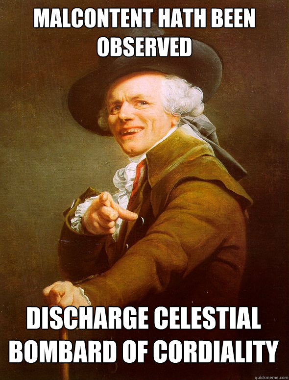 MALCONTENT HATH BEEN OBSERVED DISCHARGE CELESTIAL BOMBARD OF CORDIALITY  Joseph Ducreux