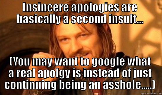 Asshole Apology - INSINCERE APOLOGIES ARE BASICALLY A SECOND INSULT... (YOU MAY WANT TO GOOGLE WHAT A REAL APOLGY IS INSTEAD OF JUST CONTINUING BEING AN ASSHOLE.....) Boromir