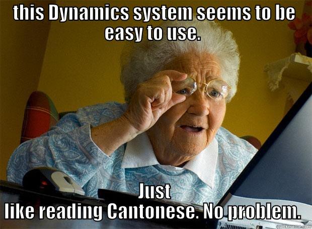 Easy and fast. Cantonese - THIS DYNAMICS SYSTEM SEEMS TO BE EASY TO USE.  JUST LIKE READING CANTONESE. NO PROBLEM.  Grandma finds the Internet