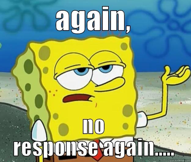 again again.... - AGAIN, NO RESPONSE AGAIN..... Tough Spongebob