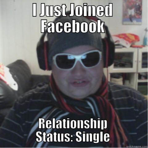 I Just Joined Facebook - I JUST JOINED FACEBOOK RELATIONSHIP STATUS: SINGLE Misc
