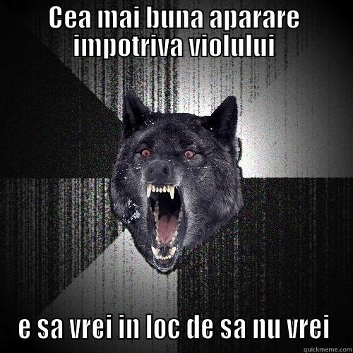 CEA MAI BUNA APARARE IMPOTRIVA VIOLULUI E SA VREI IN LOC DE SA NU VREI Insanity Wolf