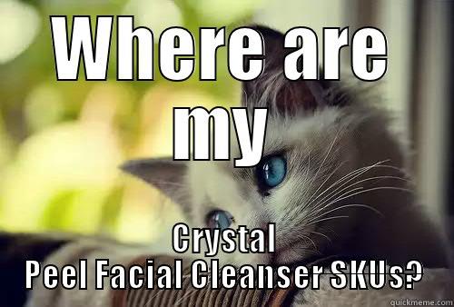 WHERE ARE MY CRYSTAL PEEL FACIAL CLEANSER SKUS? First World Problems Cat