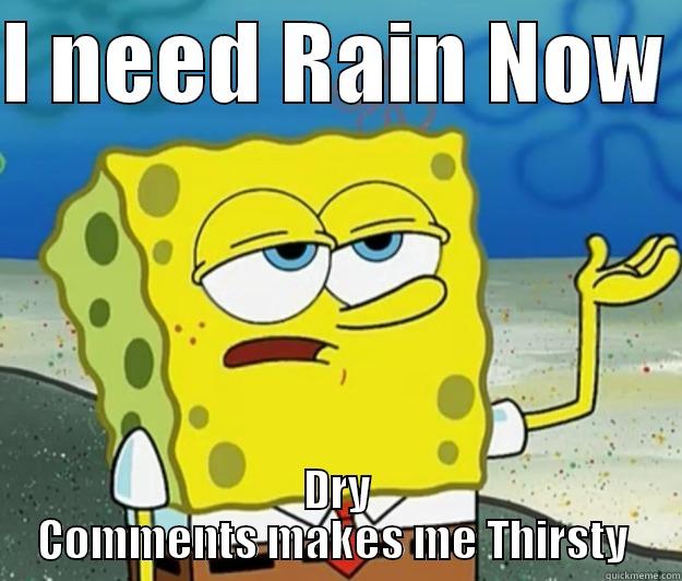 I NEED RAIN NOW  DRY COMMENTS MAKES ME THIRSTY  Tough Spongebob