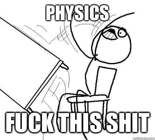 PHYSICS FUCK THIS SHIT  Flip A Table