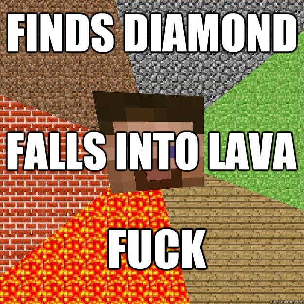 finds diamond falls into lava fuck  Minecraft