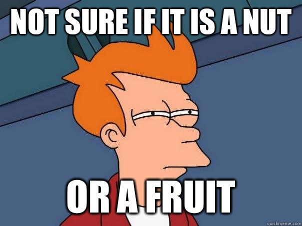 Not sure if it is a nut Or a fruit  Futurama Fry