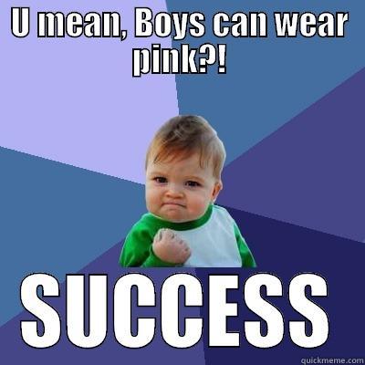 Pink Boy - U MEAN, BOYS CAN WEAR PINK?! SUCCESS Success Kid