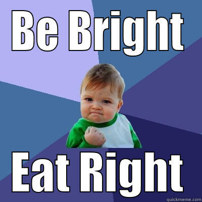 BE BRIGHT EAT RIGHT Success Kid