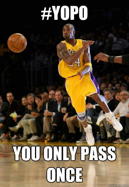 #YOPO You only pass once  Kobe